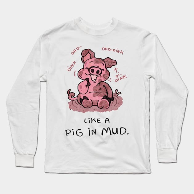 Like a pig in the mud Long Sleeve T-Shirt by KO-of-the-self